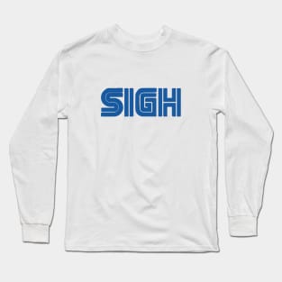 Sigh Long Sleeve T-Shirt